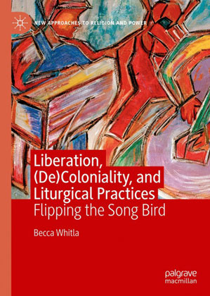 Cover of book titled Liberation, (De)Coloniality and Liturgical Practices by Becca Whitla